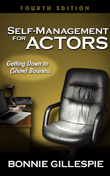 Self-Management for Actors: Getting Down to (Show) Business by Bonnie Gillespie