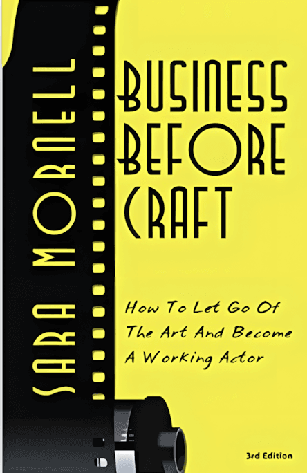 Business Before Craft: How to let go of the art and become a working actor by Sarah Mornell